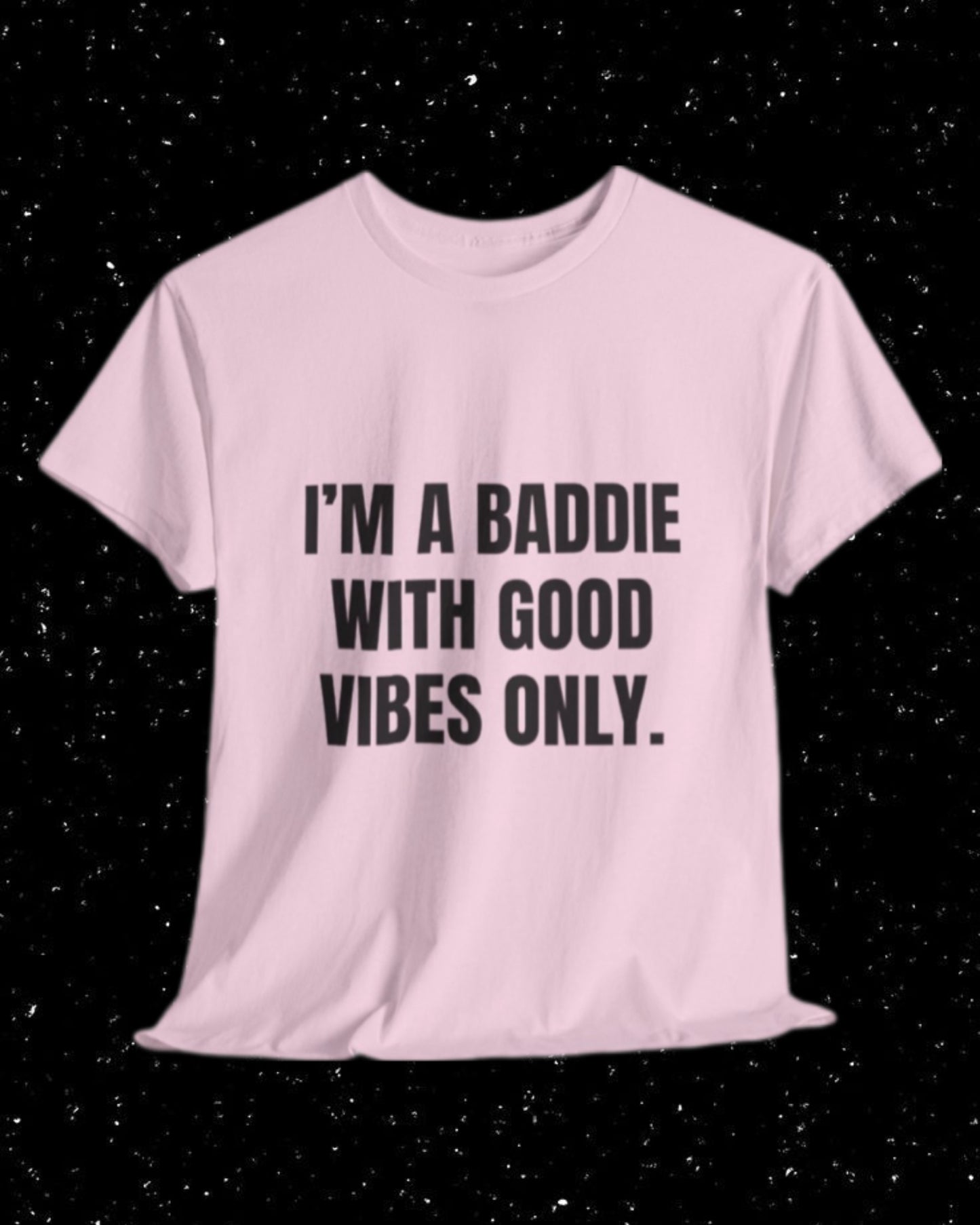 I'm a Baddie with Good Vibes Only T-shirt