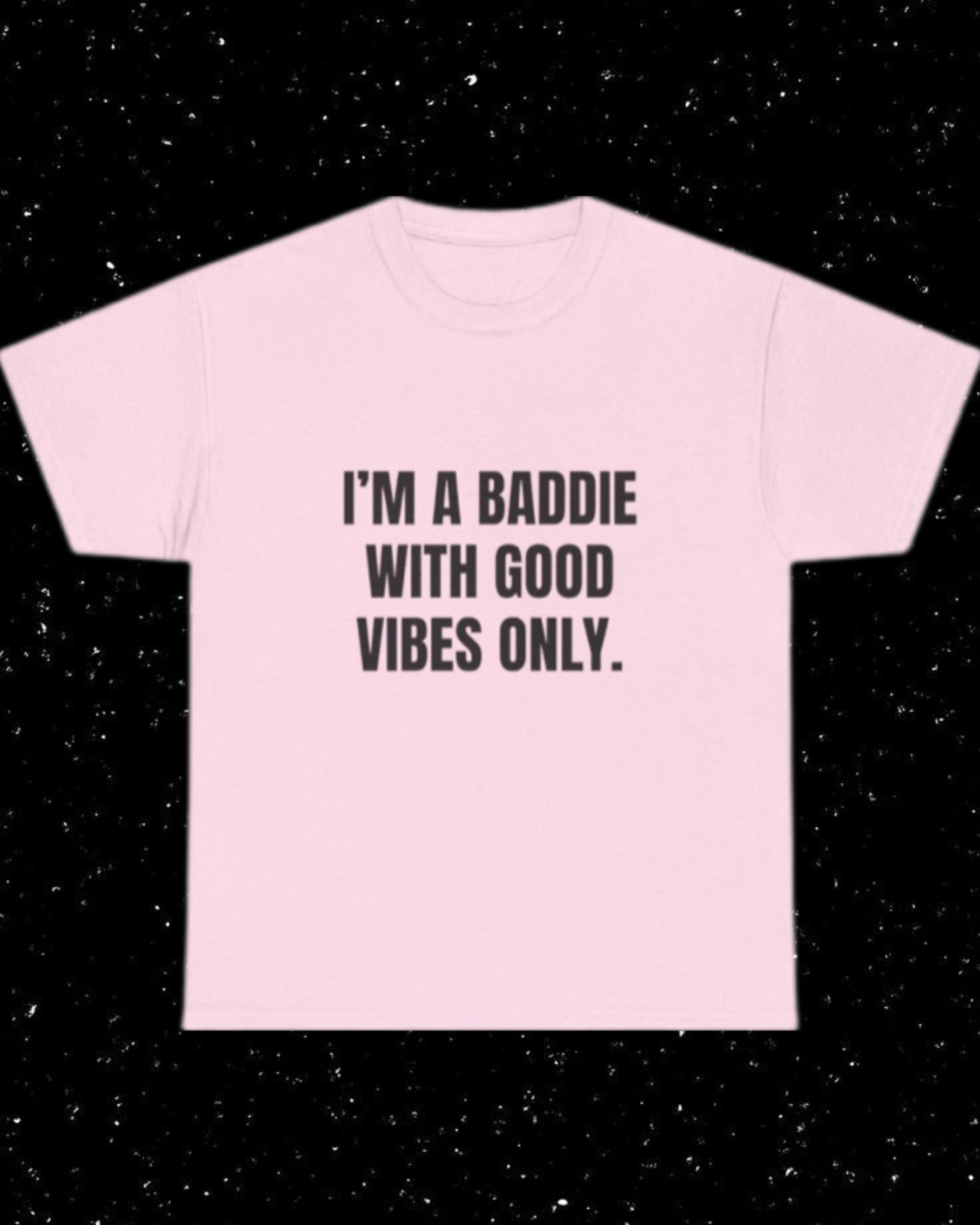 I'm a Baddie with Good Vibes Only T-shirt