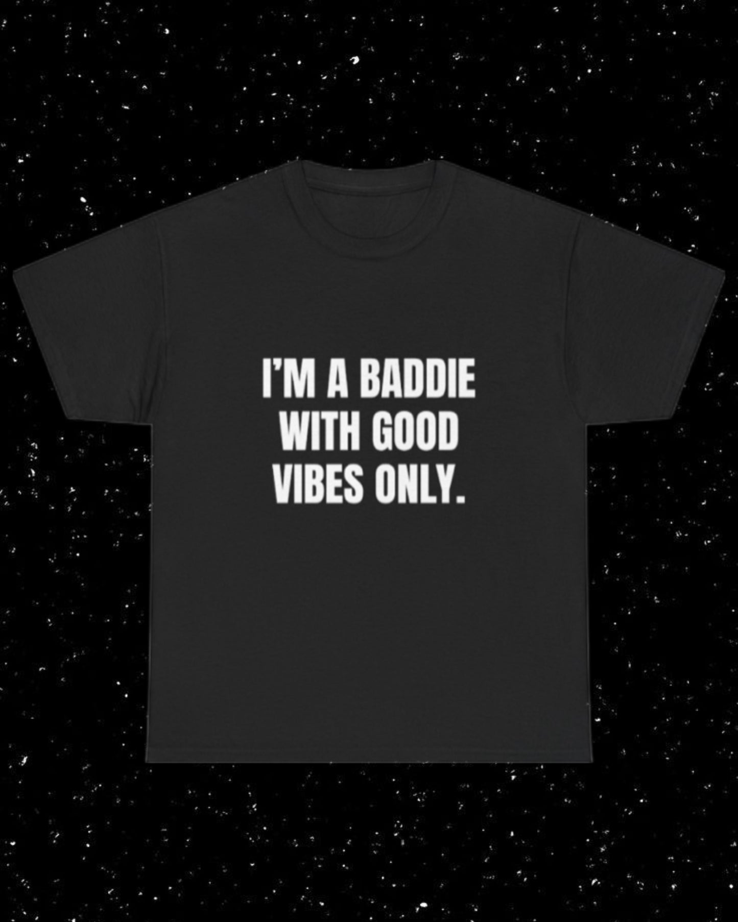 I'm a Baddie with Good Vibes Only T-shirt