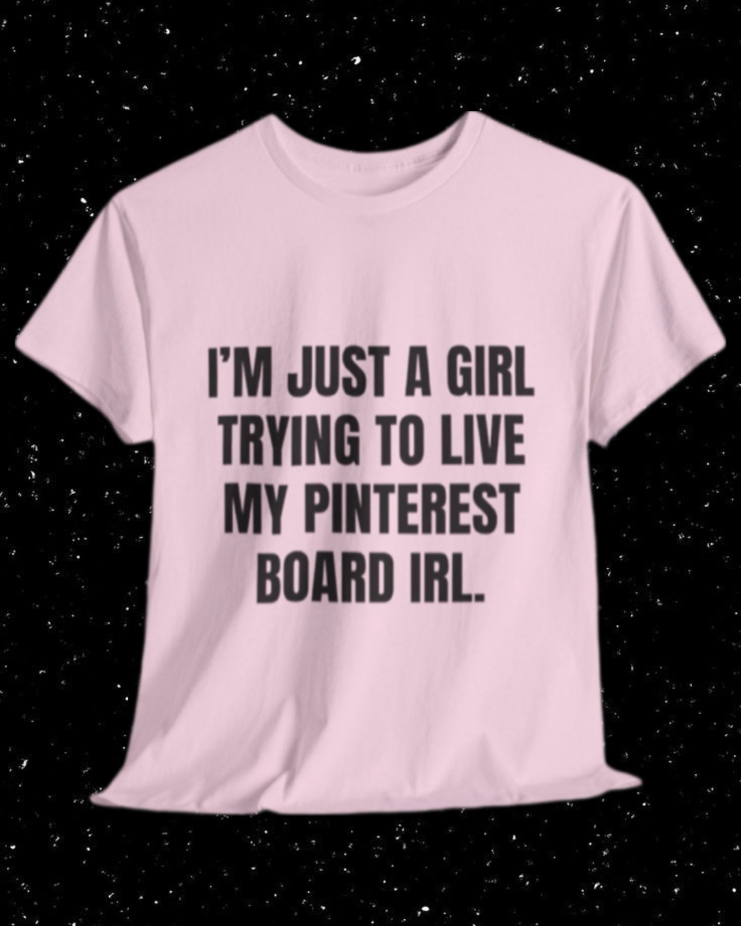 I'm Just a Girl Trying to Live My Pinterest Board IRL T-Shirt