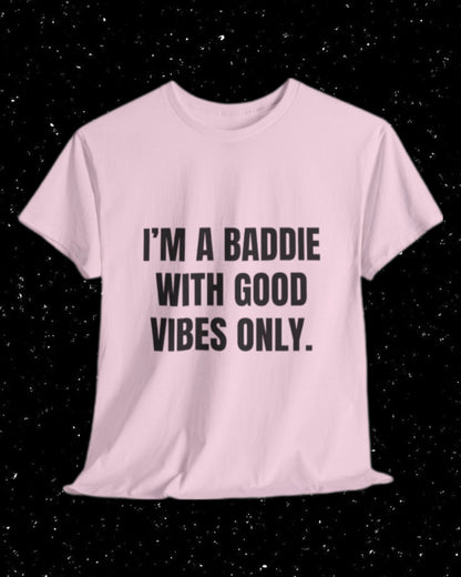 I'm a Baddie with Good Vibes Only T-shirt