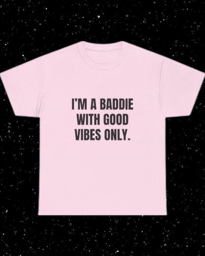 I'm a Baddie with Good Vibes Only T-shirt