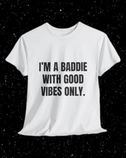 I'm a Baddie with Good Vibes Only T-shirt