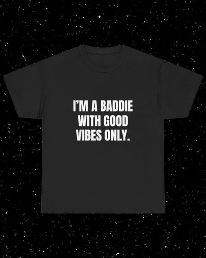 I'm a Baddie with Good Vibes Only T-shirt