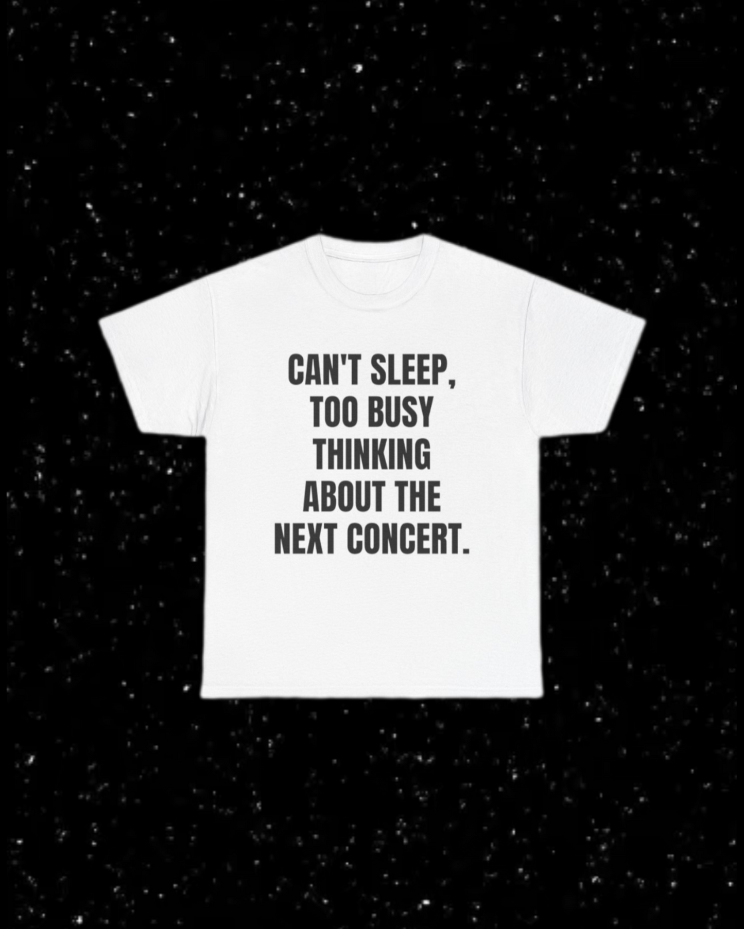 Can't Sleep, Too Busy Thinking About the Next Concert T-Shirt