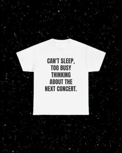 Can't Sleep, Too Busy Thinking About the Next Concert T-Shirt