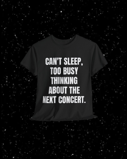 Can't Sleep, Too Busy Thinking About the Next Concert T-Shirt