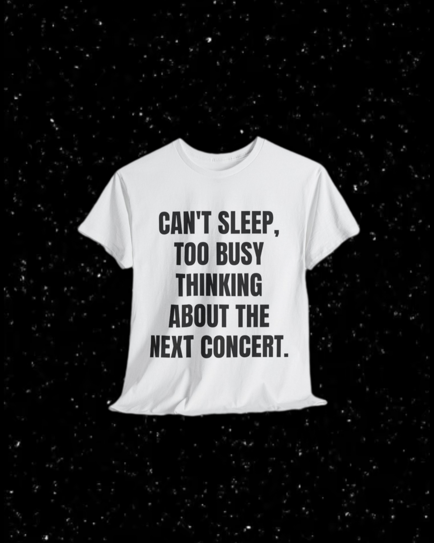 Can't Sleep, Too Busy Thinking About the Next Concert T-Shirt
