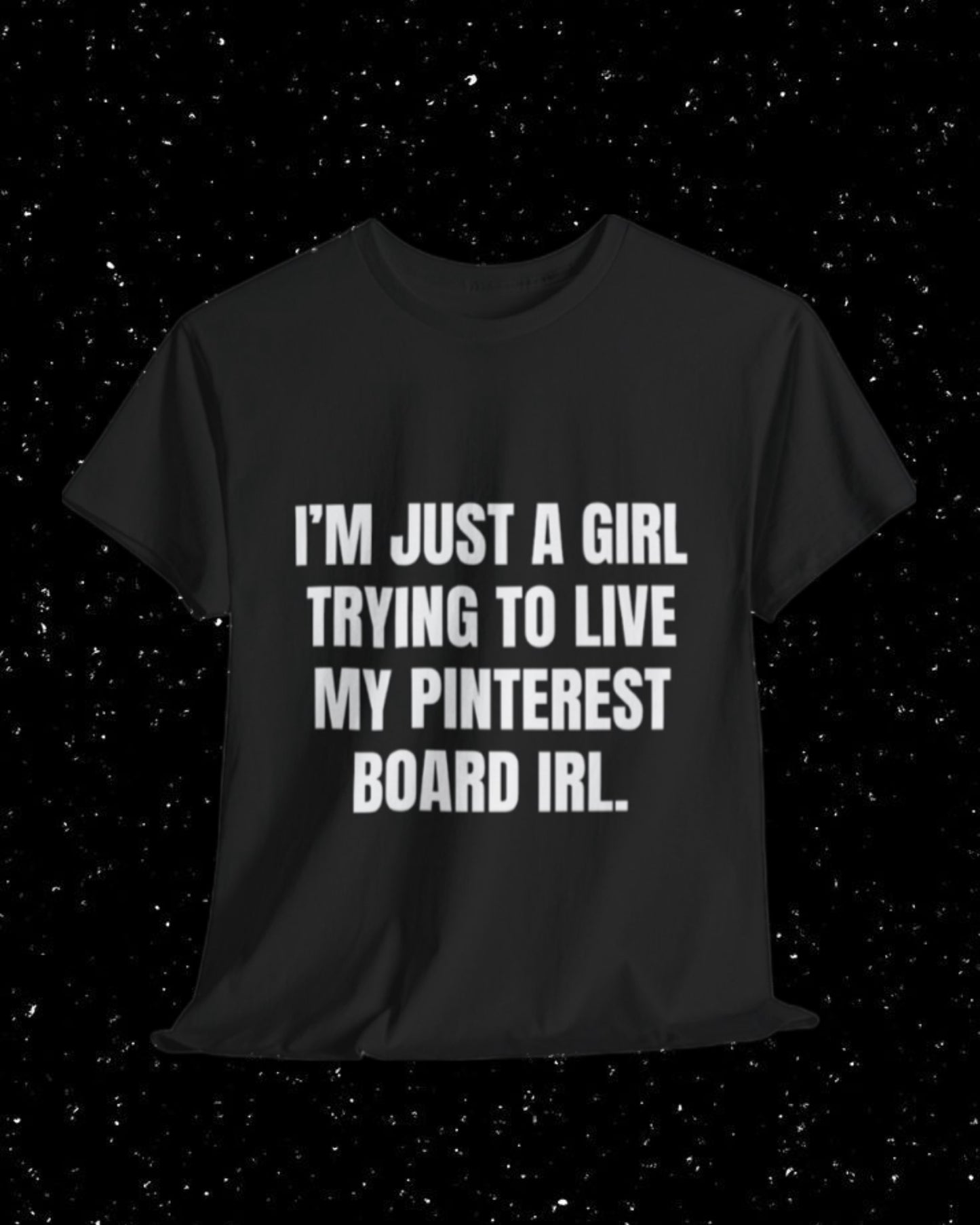 I'm Just a Girl Trying to Live My Pinterest Board IRL T-Shirt