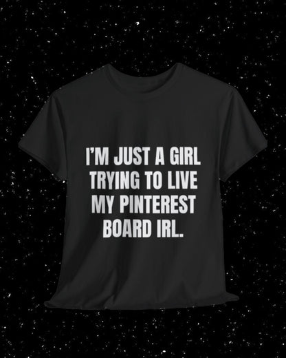 I'm Just a Girl Trying to Live My Pinterest Board IRL T-Shirt