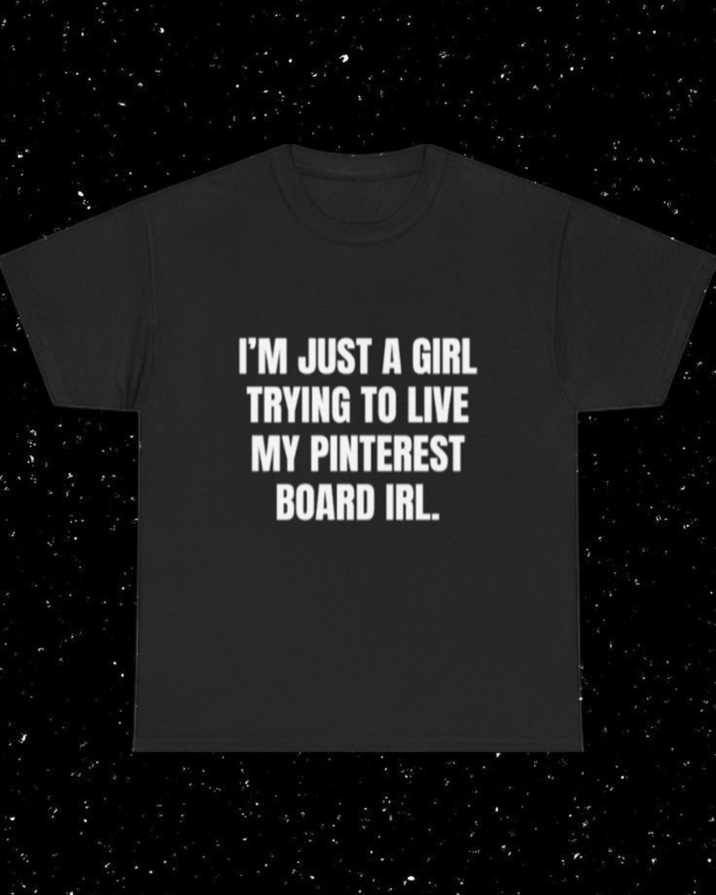 I'm Just a Girl Trying to Live My Pinterest Board IRL T-Shirt