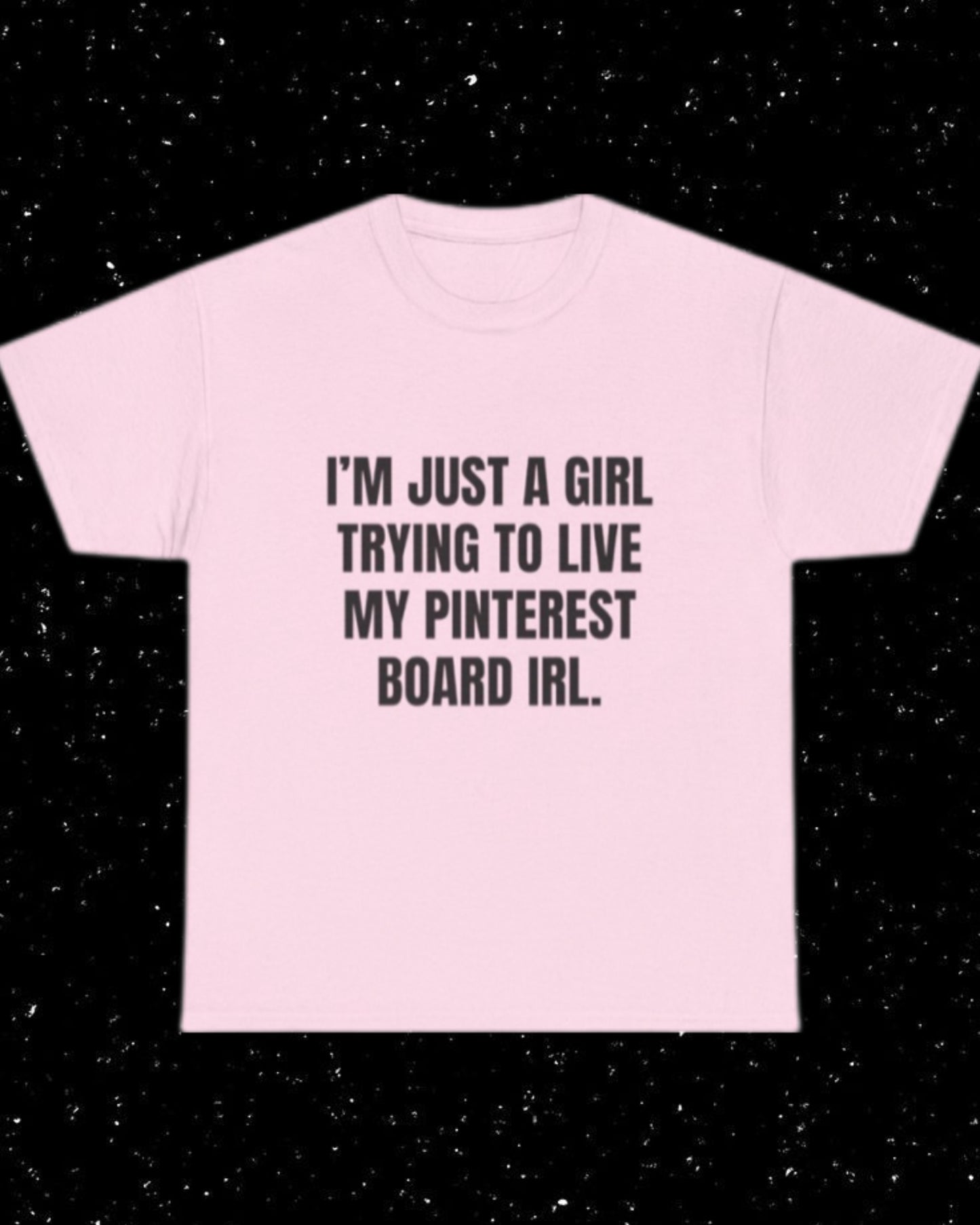 I'm Just a Girl Trying to Live My Pinterest Board IRL T-Shirt