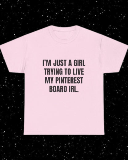 I'm Just a Girl Trying to Live My Pinterest Board IRL T-Shirt