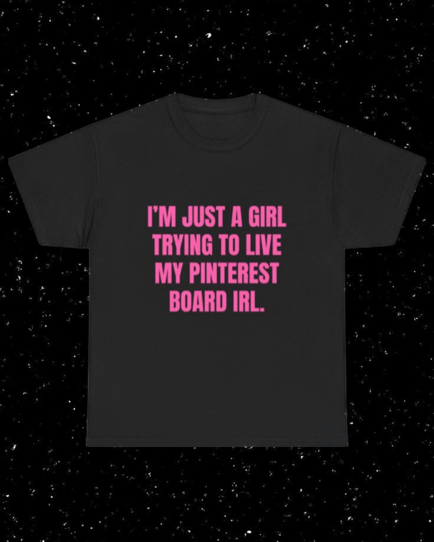 I'm Just a Girl Trying to Live My Pinterest Board IRL T-Shirt