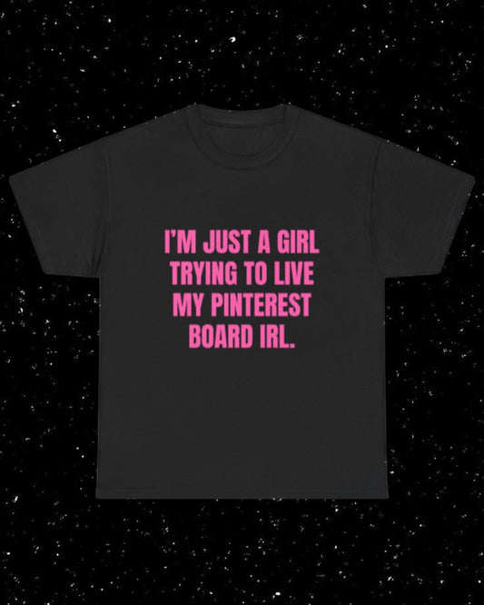 I'm Just a Girl Trying to Live My Pinterest Board IRL T-Shirt