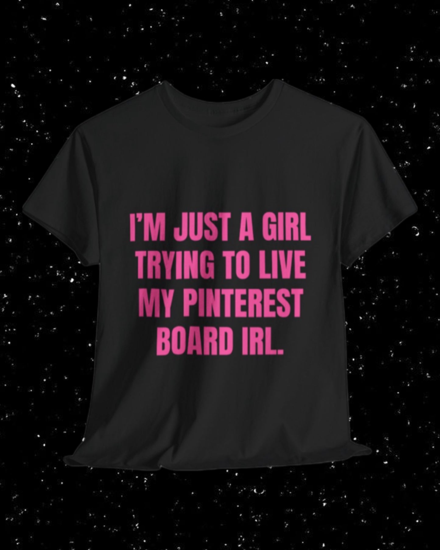 I'm Just a Girl Trying to Live My Pinterest Board IRL T-Shirt