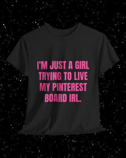 I'm Just a Girl Trying to Live My Pinterest Board IRL T-Shirt